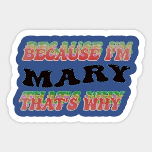 BECAUSE I AM MARY - THAT'S WHY Sticker